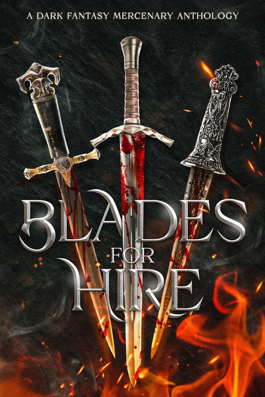 Blades for Hire: A Dark Fantasy Mercenary Anthology